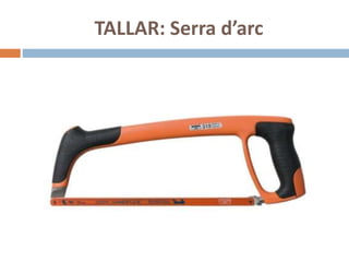 TALLAR: Serra d’arc
 