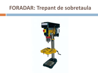 FORADAR: Trepant de sobretaula
 