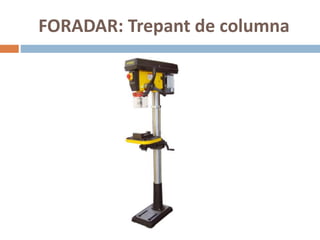 FORADAR: Trepant de columna
 