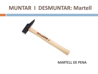 MUNTAR I DESMUNTAR: Martell
MARTELL DE PENA
 