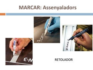 MARCAR: Assenyaladors
RETOLADOR
 