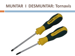 MUNTAR I DESMUNTAR: Tornavís
 