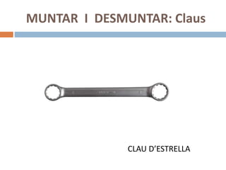 MUNTAR I DESMUNTAR: Claus
CLAU D’ESTRELLA
 
