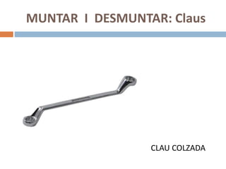MUNTAR I DESMUNTAR: Claus
CLAU COLZADA
 