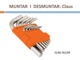 MUNTAR I DESMUNTAR: Claus
CLAU ALLEN
 