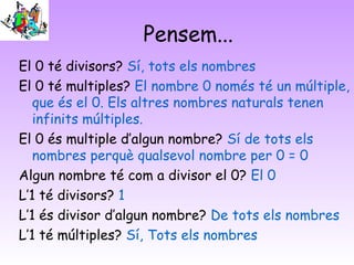 5. Criteris de divisibilitat
• Un nombre és divisible per 2 quan acaba en 0 o amb un nº
parell
• Un nombre és divisible pe...