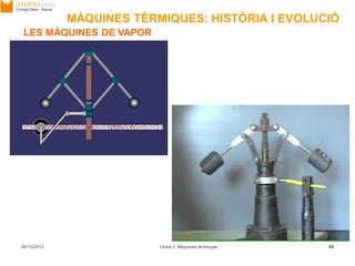 06/10/2013 Unitat 2. Màquines tèrmiques 85
LES MÀQUINES DE VAPOR
MÀQUINES TÈRMIQUES: HISTÒRIA I EVOLUCIÓ
 