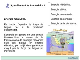 Les centrals hidroelèctriques es
localitzen on hi ha aigua abundant.
A Catalunya es situen en punts del
curs mitjà dels pr...