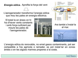 Té un gran potencial eòlic.
És l’energia alternativa
que més ha crescut a
Espanya.
La normativa legal era molt favorable.
...