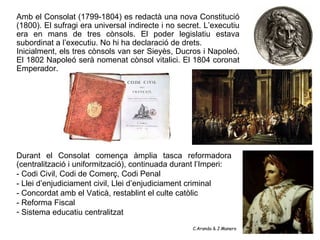 Amb el Consolat (1799-1804) es redactà una nova Constitució
(1800). El sufragi era universal indirecte i no secret. L’exec...