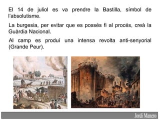 Provoca una
El 14 de juliol es va prendre la Bastilla, símbol de
l’absolutisme.
La burgesia, per evitar que es possés fi a...