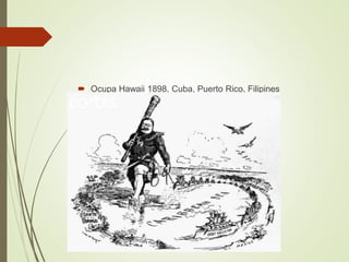  Ocupa Hawaii 1898, Cuba, Puerto Rico, Filipines
 