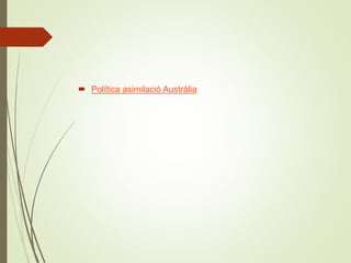  Política asimilació Austràlia
 