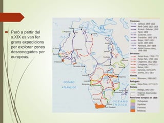  Però a partir del
s.XIX es van fer
grans expedicions
per explorar zones
desconegudes per
europeus.
 
