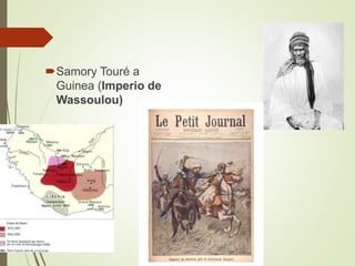 Samory Touré a
Guinea (Imperio de
Wassoulou)
 