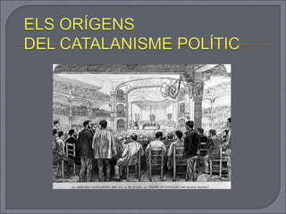  1ª ½ s.XIX  Afirmació d’un sentiment d’identitat que
porta a l’aparició del catalanisme polític.
• Reivindicació de l’a...