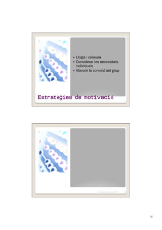 14
  Elogis i censura
  Considerar les necessitats
individuals
  Afavorir la cohesió del grup
27
Immaculada Gómez novembre 2009 28
 
