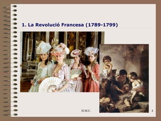 1. La Revolució Francesa (1789-1799)




                      H.M.C.           4
 