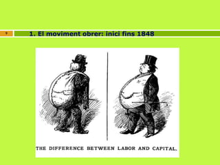 9 1. El moviment obrer: inici fins 1848 
 