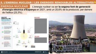 5. L’ENERGIA NUCLEAR I LES ENERGIES RENOVABLES ALTERNATIVES
ENERGIA NUCLEAR L'energia nuclear va ser la segona font de gen...