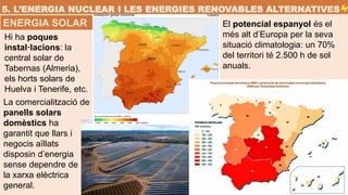 El potencial espanyol és el
més alt d’Europa per la seva
situació climatologia: un 70%
del territori té 2.500 h de sol
anu...