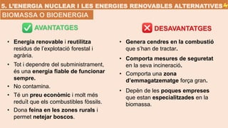 5. L’ENERGIA NUCLEAR I LES ENERGIES RENOVABLES ALTERNATIVES
AVANTATGES DESAVANTATGES
• Energia renovable i reutilitza
resi...