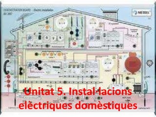 Unitat 5. Instal·lacions
elèctriques domèstiques
 