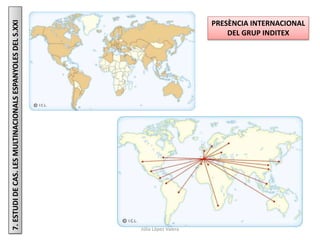 Júlia López Valera
7.ESTUDIDECAS.LESMULTINACIONALSESPANYOLESDELS.XXI
PRESÈNCIA INTERNACIONAL
DEL GRUP INDITEX
 