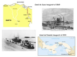Canal de Suez inaugurat el 1869




     Canal de Panamà inaugurat el 1914




                                  C.Aranda & J.Manero
 