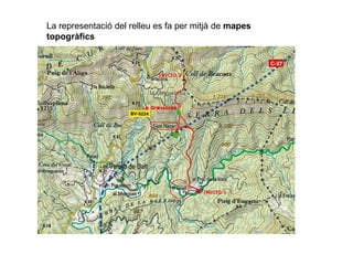 La representació del relleu es fa per mitjà de mapes
topogràfics
 