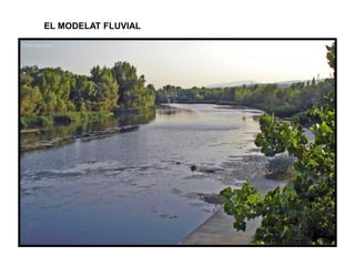EL MODELAT FLUVIAL
 