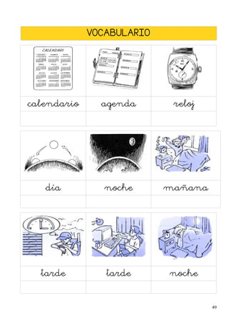 VOCABULARIO
calendario agenda reloj
día noche mañana
tarde tarde noche
49
 