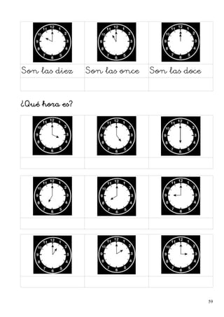 Son las diez Son las once Son las doce
¿Qué hora es?
59
 