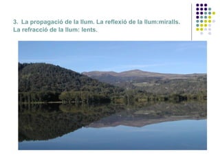 3.   La propagació de la llum. La reflexió de la llum:miralls.  La refracció de la llum: lents. 