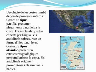 L’evolució de les costes també
depèn de processos interns:
Costes de tipus
pacífic, presenten
plegaments paral·lels a la
c...