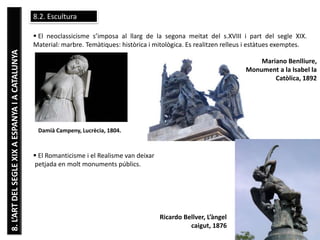 8.2. Escultura

8. L’ART DEL SEGLE XIX A ESPANYA I A CATALUNYA

 El neoclassicisme s’imposa al llarg de la segona meitat ...
