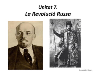 Unitat 7.
La Revolució Russa
C.Aranda & J.ManeroC.Aranda & J.Manero
 