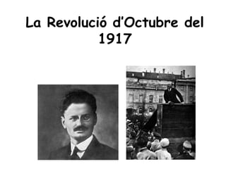 La Revolució d’Octubre del
1917
 