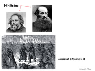 Nihilistes




             Assassinat d’Alexandre II



                                C.Aranda & J.Manero
 