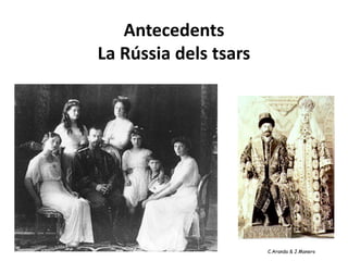 Antecedents
La Rússia dels tsars




                       C.Aranda & J.Manero
 