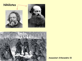 Assassinat d’Alexandre II
Nihilistes
 