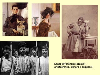 Grans diferències socials:
aristòcrates, obrers i camperol.
 