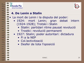 H.M.C. 4. De Lenin a Stalin <ul><li>La mort de Lenin i la disputa del poder: </li></ul><ul><ul><li>1924: mort Lenin; gran ...