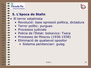 H.M.C. 5. L’època de Stalin <ul><li>El terror estalinista </li></ul><ul><ul><li>Revolució: base opressió política, dictadu...