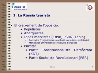 H.M.C. 1. La Rússia tsarista <ul><li>El creixement de l’oposició: </li></ul><ul><ul><ul><li>Populistes </li></ul></ul></ul...