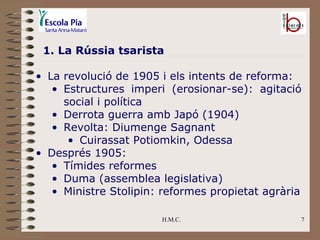 H.M.C. 1. La Rússia tsarista <ul><li>La revolució de 1905 i els intents de reforma: </li></ul><ul><ul><li>Estructures impe...