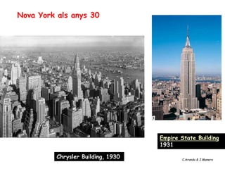 Nova York als anys 30




                                    Empire State Building,
                                    1931

          Chrysler Building, 1930           C.Aranda & J.Manero
 