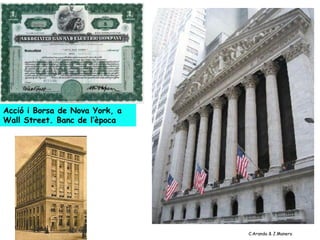 Acció i Borsa de Nova York, a
Wall Street. Banc de l’època




                                C.Aranda & J.Manero
 