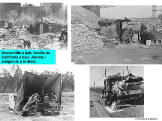 Hooverville a dalt, família de
Califòrnia a baix. Aturats i
emigrants a la dreta.




                                 C.Aranda & J.Manero
 