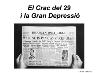 El Crac del 29
i la Gran Depressió




                  C.Aranda & J.Manero
 